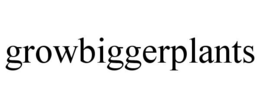 GROWBIGGERPLANTS trademark