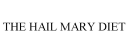 THE HAIL MARY DIET trademark