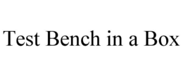 TEST BENCH IN A BOX trademark