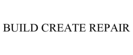 BUILD CREATE REPAIR trademark