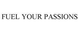 FUEL YOUR PASSIONS trademark