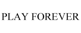 PLAY FOREVER trademark