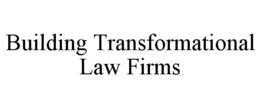BUILDING TRANSFORMATIONAL LAW FIRMS trademark