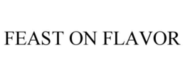 FEAST ON FLAVOR trademark