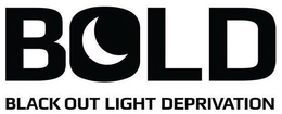 BOLD BLACK OUT LIGHT DEPRIVATION trademark