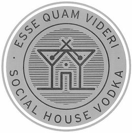ESSE QUAM VIDERI SOCIAL HOUSE VODKA trademark