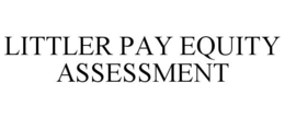 LITTLER PAY EQUITY ASSESSMENT trademark