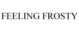 FEELING FROSTY trademark