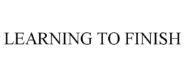 LEARNING TO FINISH trademark