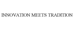 INNOVATION MEETS TRADITION trademark