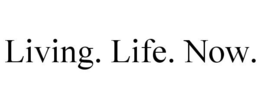 LIVING. LIFE. NOW. trademark