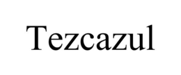 TEZCAZUL trademark