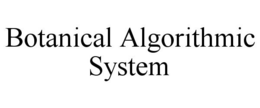 BOTANICAL ALGORITHMIC SYSTEM trademark