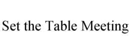 SET THE TABLE MEETING trademark