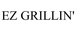 EZ GRILLIN' trademark