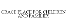 GRACE PLACE FOR CHILDREN AND FAMILIES trademark