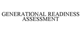 GENERATIONAL READINESS ASSESSMENT trademark