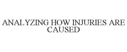 ANALYZING HOW INJURIES ARE CAUSED trademark