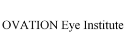 OVATION EYE INSTITUTE trademark
