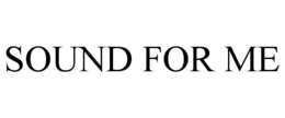 SOUND FOR ME trademark