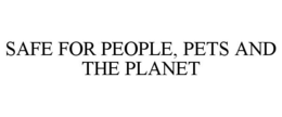 SAFE FOR PEOPLE, PETS AND THE PLANET trademark