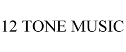 12 TONE MUSIC trademark