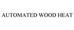 AUTOMATED WOOD HEAT trademark