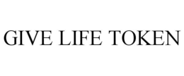 GIVE LIFE TOKEN trademark