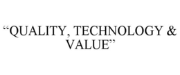 "QUALITY, TECHNOLOGY & VALUE" trademark