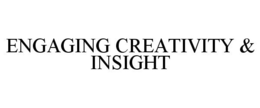 ENGAGING CREATIVITY & INSIGHT trademark
