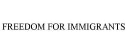 FREEDOM FOR IMMIGRANTS trademark