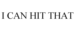 I CAN HIT THAT trademark