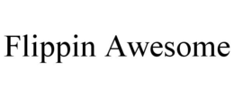 FLIPPIN AWESOME trademark