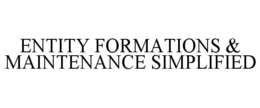 ENTITY FORMATIONS & MAINTENANCE SIMPLIFIED trademark