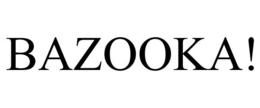 BAZOOKA! trademark