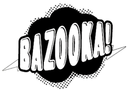 BAZOOKA! trademark