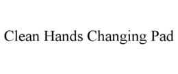 CLEAN HANDS CHANGING PAD trademark