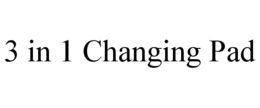 3 IN 1 CHANGING PAD trademark