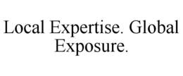 LOCAL EXPERTISE. GLOBAL EXPOSURE. trademark