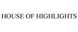 HOUSE OF HIGHLIGHTS trademark