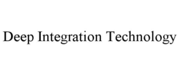 DEEP INTEGRATION TECHNOLOGY trademark