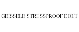 GEISSELE STRESSPROOF BOLT trademark