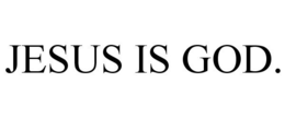 JESUS IS GOD. trademark