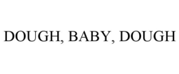 DOUGH, BABY, DOUGH trademark