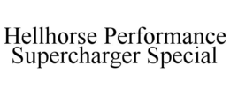 HELLHORSE PERFORMANCE SUPERCHARGER SPECIAL trademark