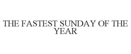 THE FASTEST SUNDAY OF THE YEAR trademark