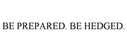 BE PREPARED. BE HEDGED. trademark