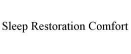 SLEEP RESTORATION COMFORT trademark