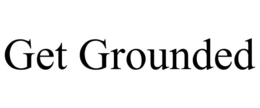 GET GROUNDED trademark