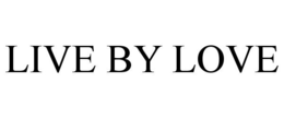 LIVE BY LOVE trademark